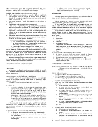17
reciben el nombre común que es el de bajas generales de la herencia. [Bajas, porque
sededucen. Ygenerales, puesseaplican atoda lamasa hereditaria].
-Estas bajas están enumeradas enelart.959 CC [impte!!]. Ellasson:
i. Todos los gastos anexos a la apertura de la sucesión. Ej. Costas de publicación
del testamento, gastos de inventario, de posesión efectiva, de guarda y
aposición de sellos, gastos de apertura de un testamento cerrado, gastos de
avisos deunasucesión, etc..
ii. Las deudas hereditarias *, ya que deben pagarse antes de distribuirse los
bienes.
iii. Los impuestos fiscales quegravaren toda lamasa hereditaria.
- Esta norma es inaplicable hoy en día, pues la ley 16.271 que establece el
impuesto a las herencias y donaciones no contempla ningún impuesto que
afecte a toda la masa de bienes, sino que los impuestos son hechos a las
asignaciones y no alamasacomún, por lo tanto, no son bajas generales de la
herencia, ya que no se deducen previamente, sino que cada heredero las
paga después.
iv. Asignaciones alimenticias forzosas  son los alimentos que el causante debía
por ley a ciertas personas. En el fondo, se les dael mismo tratamiento que a
lasdeudas, lasquedeben deducirse previamente.
-Endoscasos estasasignaciones no sonbajas generales delaherencia:
a. Si el testador a impuesto la obligación de pagar estas asignaciones a
un partícipe determinado de la sucesión, caso en que será él quien
debapagarlas ynosededucen delamasacomún.
b. Cuando ajuicio deltribunal, son asignaciones excesivas. Art.1171
Antes de la ley 19.585 laporción conyugal [laque correspondíaal cónyuge], en
todos los ordenes de sucesión, salvo el de los descendientes legítimos eratambién
una bajageneral de laherenciaque se deducíadespués de las bajas anteriores [1 a4].
Esto, porque se estimaba que la porción conyugal era también una asignación
alimenticia. Hoy no es así, pues el cónyuge tiene una legítima, que no tiene
preferencia sobrelosdemás legítimos.
Para efectos tributarios, la ley 16.271 enumeraen el art.4 las bajas generales de
la herencia de un modo distinto. Ello, porque se tratade unaformade determinar el
impuesto, demanera queno seutiliza para otros efectos.
Unavez hechas estas bajas, sellegaal acervo líquido.
3.ACERVO LÍQUIDO.
Las asignaciones hereditarias se calculan sobre el acervo líquido. Así, cuando la
ley o el testador se refieren a unaparte determinadade su patrimonio, se refieren a
losbienes deesteacervo.
4.ACERVOS IMAGINARIOS [elCCno losllamaasí, lo haceladoctrina]
Se trata de una serie de reconstrucciones contables que tienen por objeto
aumentar el acervo líquido, cuando se estima que se ha perjudicado a algunos
asignatarios forzosos.
Esimaginario, puesnoseacumula enbienes físicos, sino envalor.
Los aumentos son:
- Primer acervo imaginario  se acumulan las donaciones que hubiere
hecho en vida el causante atítulo de legítimao mejora. Así, por ejemplo, si
en vida dio una casa a un hijo cuyo valor es 20, cuando se haga la
repartición de los bienes, dicho valor se acumulará al acervo líquido que
resulteysedivide por todos loslegitimarios.
- Segundo acervo imaginario  se tratade asignaciones que se han hecho a
un 3º cualquiera y que resultan excesivas. En este caso, la ley permite la
formación de un 2º acervo imaginario, ya que se aumentael acervo líquido
y se reduce la4ª de libre disposición alacual son imputadas las donaciones
a3os.
Si el exceso de lo donado es de tal magnitud que lesiona las legítimas, la
acumulación no sólo es imaginaria, sino que también puede ser física, pues se da
acción para obtener la rescisición de la donación. Esta acción se denomina acción de
inoficiosa donación.
Las asignaciones forzosas se calculansobre lossiguientes acervos:
- Las asignaciones alimenticias forzosas secalculan sobre elacervo ilíquido.
- Las demás asignaciones, sean testamentarias o abintestato, se calculan
sobre elacervo líquido.
- Las legítimas y las mejoras, en su caso, deben calcularse sobre el primer
acervo imaginario.
- Las legítimas pueden calcularse sobre el segundo acervo imaginario,
cuando haya donaciones excesivas aextraños.
SUCESIÓNINTESTADA
La sucesión intestada es la transmisión que hace la ley del patrimonio del difunto
cuando éste noha dispuesto desus bienes portestamento.
El art.952 CC dispone que sise sucede en virtud de un testamento, lasucesión
sellamatestamentaria, ysi envirtud delaley, intestada oabintestato.
Las reglas que da la ley, sin embargo, intentan reconstruir lo que en los casos
ordinarios sería la voluntad del causante, comenzando por la línea de los afectos y
cercanías reconocidas jurídicamente. Por esto, es que no se reconocen asignaciones
encasos deuniones dehecho, puesnoesposible acreditar esasituación.
La ley considera que ciertas personas son cercanas al causante y, que por
tanto, se presume que éste les hubiere dejado parte de sus bienes. Y en última
instancia, si nadie es llamado a la sucesión intestada, sucede el Fisco. Ellas son las del
art.983. Asaber:
i. Descendientes.
ii. Ascendientes.
iii. Cónyuge sobreviviente.
iv. Colaterales.
v. Eladoptado, ensucaso.
- Actualmente el adoptado tiene el estado de hijo y, por lo tanto, sucede
como descendiente. Así, los adoptados no tienen gran aplicación. La ley
19.585 no reformó esto, pues hastaellaaún no se habíareformado laley de
adopción.
vi. Fisco.
FACTORES QUELA LEYNO TOMAENCUENTAENLA SUCESIÓN INTESTADA
i. El origen de los bienes. Art.981. Esto tiene una excepción en el art.1337
no.10, que serefiere alaadjudicación preferente delavivienda familiar.
ii. Elsexo.Tanto lasmujeres como losvarones sucedenpor igual.
iii. Primogenitura, esto es, en la edad, de manera que los hijos mayores y
menores sucedenpor igual.
CASOS ENQUE SEABRE LA SUCESIÓN INTESTADA
Art.980. Las leyes reglan lasucesión en los bienes de que el difunto no hadispuesto,
o si dispuso, no lo hizo conforme aderecho, o no han tenido efecto sus
disposiciones.
Entonces seabre entrescasos:
1. Sieldifunto no dispuso desusbienes por testamento.
2. Sieldifunto dispuso, pero nolo hizo conforme aderecho.
3. Sieldifunto sídispuso, pero eltestamento no hatenido efecto.
1. SIELDIFUNTO NODISPUSO DESUSBIENES POR TESTAMENTO.
El caso típico se da cuando muere sin haber hecho testamento. Pero también
sedacuando:
i. Sehizo testamento, pero fuerevocado.
ii. Si otorgó testamento, pero no dispuso de bienes [pudo haber
reconocido hijos, nombrar albaceas, etc].
iii. Se otorgó testamento, se instituyeron herederos, pero no se
completó todo el patrimonio. La sucesión intestada se aplica a la
parte no dispuesta.
iv. El causante testa, pero sólo hace asignaciones a título singular [sólo
legados].
v. Si el testador instituye un usufructo y no designa al nudo propietario,
sino solo alusufructuario.
vi. Lo mismo si instituye propiedad fiduciaria y no designa al propietario,
oéstellegaafaltar antes decumplirse lacondición.
vii. Etc..
2. SIELDIFUNTO DISPUSO, PERONOLO HIZO CONFORME ADERECHO.
i. Sihizo testamento, pero ésteesnulo.
ii. Si el testamento es parcialmente nulo. Ej. Una asignación a un
incapaz.
iii. Si viola las asignaciones forzosas, caso en que el testamento le es
inoponible a los asignatarios forzosos en la cantidad que la ley les
reconoce.
3. SIELDIFUNTO SÍDISPUSO, PEROELTESTAMENTONOHATENIDO EFECTO.
 