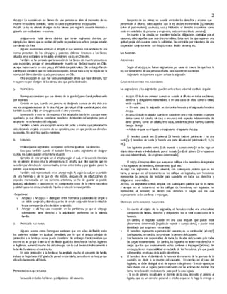 2
Art.955.1. La sucesión en los bienes de una persona se abre al momento de su
muerte ensuúltimo domicilio; salvos loscasos expresamente exceptuados.
Art.981. La ley no atiende al origen de los bienes para reglar la sucesión intestadao
gravarla con restituciones oreservas.
Antiguamente había bienes distintos que tenían regímenes distintos, por
ejemplo, los bienes que se recibían del padre no pasaban alaseñora, porque estarían
cambiando delínea.
Algunas excepciones están en el art.998, el que veremos más adelante. Es una
norma protectora de los cónyuges y parientes chilenos. Entonces a los bienes
situados enelextranjero selesaplica unrégimen, yalosenChile otro.
También se ha pensado que lasucesión de los bienes del muerto presunto es
una excepción, porque el presuntivamente muerto se declara muerto en Chile,
aunque haya muerto en otro país, y ahíhabríados patrimonios. Sin embargo Ramón
Domínguez considera que no seríaunaexcepción, porque todalaley se regulapor la
norma delúltimo domicilio quelapersonatuvo enChile.
Otra excepción es que hay toda una legislación ahora que hace distinción, 1337
n10,pero no por elorigen delosbienes, sino que por ladestinación.
5. RECIPROCIDAD.
Domínguez considera que cae dentro de la igualdad, pero Corral prefiere verlo
por separado.
Consiste en que, cuando una persona es designada sucesor de otra, éstaasu
vez es designada sucesor de la otra. Así, por ejemplo, siel hijo sucede al padre, éste
también sucede alhijo; un cónyuge sucedeal otro yviceversa.
La excepción a esto se da respecto a los adoptados bajo laley 7.313que vayan
quedando, ya que ellos se consideran herederos ab intestato del adoptante, pero el
adoptante no esheredero deladoptado.
También subsiste una excepción acerca del padre o madre cuyapaternidad ha
sido declarada en juicio en contra de su oposición, caso en que pierde sus derechos
sucesorios. No asíelhijo, quelosmantiene.
6. IGUALDAD.
Implica que losasignatarios sereparten enforma igualitaria losderechos.
Esto pasa también cuando el testador llama a varios asignatarios sin designar
cuotas, loscuales quedan enlamismasituación.
Ejemplos de este principio son el art.982, según el cual, en lasucesión intestada
no se atiende al sexo ni a la primogenitura. El art.985, que dice que los que no
suceden por derecho de representación, toman entre todos y por iguales partes la
porción aquelaleylosllama.
También está representado en el art.1337 regla 7ª, según lacual, en lapartición
de una herencia o de lo que de ella restare, después de las adjudicaciones de
especies mencionadas en los números anteriores, se ha de guardar la posible
igualdad, adjudicando a cada uno de los coasignatarios cosas de la misma naturaleza
ycalidad quealosotros, ohaciendo hijuelas o lotesdelamasa partible.
-Excepciones:
i. Art.990.2 y Art.992.2  distinguen entre hermanos y colaterales de simple o
de doble conjunción, diciendo que los de simple conjunción llevan lamitad de
loquecorresponda alosdedoble conjunción.
ii. Art.1337  ahí hay una excepción en las particiones, ya que el cónyuge
sobreviviente tiene derecho a la adjudicación preferente de la vivienda
familiar.
7. PROTECCIÓN ALA FAMILIA.
Algunos autores como Domínguez sostienen que con la ley de filiación todos
los parientes estaban en igualdad hereditaria, por lo que el antiguo principio de
protección a la familia ya no se puede considerar. Sin embargo, Corral consideraque
eso no es así, yaque sibien laley de filiación igualó los derechos de los hijos legítimos
e ilegítimos, aumentó mucho los del cónyuge, con lo cual favoreció indirectamente a
lafamilia fundada enelmatrimonio.
En esta protección a la familia se ha ampliado mucho el concepto de familia,
incluso se llegahastael 6º grado. Se pensó en cambiarlo, pero ello no se hizo, yaque
ellosólofavorecería al Estado.
PATRIMONIO ENELQUE SESUCEDE
Sesucedeentodos losbienes y obligaciones delcausante.
Respecto de los bienes, se sucede en todos los derechos y acciones que
pertenecían al difunto, salvo aquellos que la ley declare intransmisible [Ej. Mandato
(salvo el post-mortem), usufructo, uso y habitación, el derecho a continuar como
socio ensociedades depersonas yengeneral, todo contrato intuito persona].
En cuanto a las deudas, se trasmiten todas las obligaciones contraídas por el
causante, salvo aquellas que sean intransmisibles. Estas son, las que suponen una
aptitud propia del causante como la solidaridad, las contraídas por miembros de una
corporación conjuntamente con ésta,contratos intuito persona, etc.
LOS SUCESORES
ASIGNATARIOS
Según el art.953.1, se llaman asignaciones por causa de muerte las que hace la
ley,oeltestamento deunapersona difunta, para suceder ensusbienes.
Asignatario eslapersona aquien sehace laasignación
CLASES DEASIGNATARIOS YDEASIGNACIONES
Las asignaciones ylosasignatarios pueden serloatítulo universal oatítulo singular.
- Art.951.1. El título es universal cuando se sucede al difunto en todos sus bienes,
derechos y obligaciones transmisibles, o en una cuota de ellos, como la mitad,
tercio oquinto.
 En este caso, la asignación se denomina herencia y el asignatario heredero.
Art.954.
- Art.951.2. El título es singular cuando se sucede en unao más especies ocuerpos
ciertos como tal caballo, tal casa; o en una o más especies indeterminadas de
cierto género, como un caballo, tres vacas, seiscientos pesos fuertes, cuarenta
fanegas detrigo.
Atítulo singular esellegado yelasignatario ellegatario. Art.954.
El heredero puede ser: i) universal [si hereda todo el patrimonio y no una
cuota] y ii) heredero de cuota [si hereda una parte alícuota del patrimonio. Ej. ½, ¼,
etc].
Los legatarios pueden serlo: i) de especie o cuerpo cierto [si se les lega un
objeto determinado e individualizado por el testador] o ii) de género [silo legado es
unacosaindeterminada, deungénero determinado].
El 1097 y el 1104 nos dicen que aunque se califique alos herederosdelegatarios
yaloslegatarios deherederos, eltestamento igual vale.
Art.1097. Los asignatarios a título universal, con cualesquiera palabras que se les
llame, y aunque en el testamento se les califique de legatarios, son herederos:
representan la persona del testador para sucederle en todos sus derechos y
obligaciones transmisibles.
Art.1104. Los asignatarios a título singular, con cualesquiera palabras que se les llame,
y aunque en el testamento se les califique de herederos, son legatarios: no
representan al testador; no tienen más derechos ni cargas que los que
expresamente selesconfieran o impongan.
DIFERENCIAS ENTREHEREDEROS YLEGATARIOS
1. En cuanto al objeto de la asignación, el heredero recibe una universalidad
compuesta de bienes, derechos y obligaciones, sea el total o una cuota de la
herencia.
En cambio, el legatario sucede en una cosa singular, que puede estar
plenamente determinada [legado de especie o cuerpo cierto], o puede estar
identificada por sugénero ysucantidad.
2. El heredero representa la persona del causante, es su continuador [art.1097].
Los legatarios, encambio, nocontinúan lapersonadelcausante.
3. Los herederos son responsables de todas las deudas del causante y de todas
las cargas testamentarias. En cambio, los legatarios no tienen más derechos ni
cargas que los que expresamente se les confieran o impongan [art.1104]. Sin
embargo, tienen responsabilidad en subsidio de los herederos, y laque pueda
sobrevenirles enelcaso delaacción dereforma.
4. El heredero tiene el dominio de la herencia al momento de la apertura de la
sucesión, es decir, a la muerte del causante. En cambio, en el caso del
legatario, se debe distinguir si es de especie o de género. - Sies de especie, se
hace dueño con el legado, por lo cual cuentacon las acciones del dominio. Por
tanto, tiene laacción reivindicatoria para pedir lacosalegada.
- Si es de género, no adquiere el dominio de la cosa, sino sólo el derecho al
legado, que es un derecho personal o crédito a que se le haga la entrega o
 
