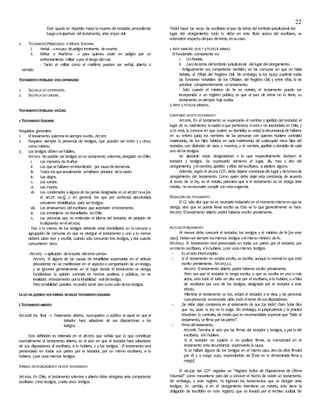 22
Éste queda en depósito hasta lamuerte del testador, procediendo
luegoalaapertura deltestamento, ante eljuez civil.
2. TESTAMENTOPRIVILEGIADO OMENOS SOLEMNE.
i. Verbal encaso depeligro inminente demuerte.
ii. Militar o Marítimo  para quienes están en peligro por un
enfrentamiento militar opor elriesgo delmar.
- Tanto el militar como el marítimo pueden ser verbal, abierto o
cerrado.
TESTAMENTOOTORGADO ENELEXTRANJERO
1. SEGÚNLA LEYEXTRANJERA.
2. SEGÚNLA LEYCHILENA.
TESTAMENTOOTORGADO ENCHILE
1.TESTAMENTOSOLEMNE
Requisitos generales:
1. Eltestamento solemneessiempre escrito. Art.1011.
2. Requiere siempre la presencia de testigos, que pueden ser entre 3 y cinco,
como mínimo.
3. Los testigos deben serhábiles.
Art.1012. No podrán sertestigos enun testamento solemne,otorgado enChile:
i. Los menores de18años.
ii. Los quesehallaren eninterdicción por causadedemencia.
iii. Todos losqueactualmente sehallaren privados delarazón.
iv. Los ciegos.
v. Los sordos.
vi. Los mudos.
vii. Los condenados aalgunade las penas designadas en el art.267 no.4 [es
el art.271 no.3], y en general, los que por sentencia ejecutoriada
estuvieren inhabilitados para sertestigos.
viii. Los amanuenses delescribano que autorizare eltestamento.
ix. Los extranjeros no domiciliados enChile.
x. Las personas que no entiendan el idioma del testador; sin perjuicio de
lodispuesto enelart.1024.
- Dos a lo menos de los testigos deberán estar domiciliados en la comuna o
agrupación de comunas en que se otorgue el testamento y uno a lo menos
deberá saber leer y escribir, cuando sólo concurran tres testigos, y dos cuando
concurrieren cinco.
-Art.1013 aplicación delateoría delerrorcomún.
Art.1013. Si alguna de las causas de inhabilidad expresadas en el artículo
precedente no se manifestare en el aspecto o comportación de un testigo,
y se ignorare generalmente en el lugar donde el testamento se otorga,
fundándose la opinión contraria en hechos positivos y públicos, no se
invalidará eltestamento porlainhabilidad realdeltestigo.
Pero lahabilidad putativa nopodrá servir sino auno solo delostestigos.
LALEYHAQUERIDO DOSFORMAS DEHACER TESTAMENTOSOLEMNE:
i.TESTAMENTOABIERTO
Art.1008 inc. final  Testamento abierto, nuncupativo o público es aquel en que el
testador hace sabedores de sus disposiciones a los
testigos.
Esta definición es reiterada en el art.1015 que señala que lo que constituye
esencialmente el testamento abierto, es el acto en que el testador hace sabedores
de sus disposiciones al escribano, si lo hubiere, y a los testigos. - El testamento será
presenciado en todas sus partes por el testador, por un mismo escribano, si lo
hubiere, ypor unosmismos testigos.
FORMAS DEOTORGAMIENTO DEESTETESTAMENTO
Art.1014. En Chile, el testamento solemne y abierto debe otorgarse ante competente
escribano ytrestestigos, oante cinco testigos.
Podrá hacer las veces de escribano el juez de letras del territorio jurisdiccional del
lugar del otorgamiento: todo lo dicho en este título acerca del escribano, se
entenderá respecto deljuez deletras, ensucaso.
1.ANTEMINISTRO DEFEY3TESTIGOS MÍNIMO.
Elfuncionario competente es:
i. UnNotario.
ii. Juezdeletras delterritorio jurisdiccional dellugar delotorgamiento.
- Antiguamente era competente también, en las comunas en que no había
Notario, el Oficial del Registro Civil. Sin embargo, la ley 19.457 suprimió todas
las funciones notariales de los Oficiales del Registro Civil, y entre ellas, la de
autorizar competentemente untestamento.
- Sólo cuando el ministro de fe es notario, el testamento puede ser
incorporado a un registro público, ya que el juez de letras no lo tiene, su
testamento essiempre hoja suelta.
2.ANTE 5TESTIGOS MÍNIMOS.
CONTENIDO DEESTETESTAMENTO
Art.1016. En el testamento se expresarán el nombre y apellido del testador; el
lugar de su nacimiento; lanación aque pertenece; siestáo no avecindado en Chile, y
si lo está, la comuna en que tuviere su domicilio; su edad; lacircunstanciade hallarse
en su entero juicio; los nombres de las personas con quienes hubiere contraído
matrimonio, de los hijos habidos en cada matrimonio, de cualesquier otros hijos del
testador, con distinción de vivos y muertos; y el nombre, apellido y domicilio de cada
uno delostestigos.
Se ajustarán estas designaciones a lo que respectivamente declaren el
testador y testigos. Se expresarán asimismo el lugar, día, mes y año del
otorgamiento; yelnombre, apellido yoficio delescribano, siasistiere alguno.
Además, según el art.414 COT, debe dejarse constanciadel lugar y delahorade
otorgamiento del testamento. Como quien debe dejar esta constancia, de acuerdo
al texto de la ley, es el notario, pareciera que si el testamento no se otorga ante
notario, no esnecesario cumplir con estaexigencia.
REDACCIÓN DELTESTAMENTO
El CC sólo dice que no es necesario redactarlo en elmomentomismoenquese
otorga, sino que se puede llevar escrito ya. Esto es lo que generalmente se hace.
Art.1017. Eltestamento abierto podrá haberse escrito previamente.
ACTODEOTORGAMIENTO
Al menos debe concurrir el testador, los testigos y el ministro de fe [en este
caso]. Debensersiempre losmismos testigos yelmismo ministro defe.
Art.1015.2. El testamento será presenciado en todas sus partes por el testador, por
unmismo escribano, silohubiere, ypor unosmismos testigos.
- Esunacto interrumpido.
- Si el testamento no estaba escrito, se escribe, aunque lo normal es que esté
escrito previamente. Art.1017.2.3.
Art.1017. Eltestamento abierto podrá haberse escrito previamente.
Pero sea que el testador lo tenga escrito, o que se escriba en uno o más
actos, será todo él leído en alta voz por el escribano, silo hubiere, o afalta
de escribano por uno de los testigos, designado por el testador a este
efecto.
Mientras el testamento se lee, estará el testador a la vista, y las personas
cuyapresencia esnecesaria oirán todo eltenor desusdisposiciones.
- ¿Se debe dejar constancia en el testamento de que fue leído? Claro Solar dice
que no, pues la ley no lo exige. Sin embargo, la jurisprudencia y la práctica
resuelven lo contrario, de modo que es recomendable expresar que ‘’leído el
testamento, sefirma por laspartes’’.
- Firma deltestamento.
Art.1018. Termina el acto por las firmas del testador y testigos, y por ladel
escribano, silo hubiere.
Si el testador no supiere o no pudiere firmar, se mencionará en el
testamento esta circunstancia expresando lacausa.
Si se hallare alguno de los testigos en el mismo caso, otro de ellos firmará
por él y a ruego suyo, expresándolo así [Esta es la denominada firma a
ruego].
El art.439 del COT organiza un “Registro Índice de Disposiciones de Última
Voluntad” como mecanismo para dar a conocer el hecho de existir un testamento.
Sin embargo, a este registro no ingresan los testamentos que se otorgan ante
testigos. En cambio, si en el otorgamiento interviene un notario, éste tiene la
obligación de inscribirlo en este registro, que es llevado por el Archivo Judicial. Sin
 