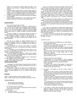 3
tradición de la cosa legada. Así, el dominio lo adquiere por tradición y no por
sucesión por causa de muerte. Y la tradición debe hacerla el albacea o los
herederos.
5. El heredero adquiere la posesión legal de la herencia, aunque la ignore. En
cambio, en el caso del legatario, para que adquieraes necesarialatradición. Sin
embargo, se discute con el legatario de especie, pues éste adquiere el dominio
inmediatamente. [Los elementosdelaposesión sonelcorpus yelánimus].
6. El trámite de posesión efectivade laherenciasólo procede para los herederos,
nopara loslegatarios.
7. El heredero puede ser llamado por la ley y por el testamento. En cambio, el
legatario sólo esllamado por testamento, no existenlegados legales.*
CAPACIDADPARA SUCEDER
Para sersucesorhay quesercapaz desuceder.
En principio, para adquirir derechos se necesita sólo la capacidad de goce, la
cual se tiene al nacer. Sin embargo, existen incapacidades de goce especiales, es
decir, que ciertos derechos pueden requerir una capacidad distinta de la capacidad
general y, por lo tanto, tienen incapacidades especiales, ya que teniendo capacidad
de goce general, pueden sin embargo, ser incapaces para adquirir determinados
derechos.
Los derechos hereditarios son la clase típica de derechos que requieren una
capacidad especial, por locual regulan las denominadas incapacidades sucesorias.
Estas incapacidades especiales se traducen en que, persona que son
generalmente capaces, no son capaces de adquirir derechos hereditarios sobre una
sucesión determinada.
Ahora bien, por una tradición muy arraigada, proveniente del DR, la ley
formula estas incapacidades sucesorias en dos grandes formas, atendiendo a la
intensidad de la incapacidad y, por tanto, a la radicalidad de ésta, de modo que la
incapacidad segradúa.
Y aquella incapacidad más fuerte [de orden público] se le denomina
incapacidad sucesoria, que puede ser absoluta [para toda sucesión] o relativa [para
ciertas sucesiones].
Hay una incapacidad de menor intensidad que se puede sanear y que, por
tanto, no es de orden público o tan de orden público como la anterior. A esta
incapacidad seledenomina indignidad sucesoria.
Se denomina ‘’indignidad’’, pues básicamente se edifica en base a sanciones,
casos en que la ley estima que determinadas personas no son dignas de suceder al
difunto, salvo queéstemismo, diga locontrario.
Otra diferencia entre la incapacidad y la indignidad es que la 1ª opera ipso iure.
Encambio, laindignidad requiere declaración judicial.
Sin embargo, ambas formas de privación de la adquisición de derechos
hereditarios esuna incapacidad degoce especial.
CAPACIDADEINCAPACIDAD SUCESORIA
La regla general es que todas las personas son capaces de suceder. Asílos dice el
art.961 CC al señalar que será capaz y digna de suceder toda persona a quien la ley no
haya declarado incapaz oindigna.
Así toda persona es capaz, salvo las personas que la ley declare incapaz o
indignas. Entonces, las excepciones son de derecho estricto, de manera que sólo
proceden las causales establecidas en la ley y no se pueden construir otras por
analogía.
INCAPACIDADES
Absoluta lapersonaesincapaz desuceder acualquier otrapersona.
Relativa impiden alincapaz suceder aunadeterminada persona, pero noaotras.
I.INCAPACIDADES ABSOLUTAS
1. Falta deexistencia natural delasignatario.
2. Falta depersonalidad jurídica delasignatario.
1. FALTA DEEXISTENCIA NATURAL DELASIGNATARIO.
Art. 962. Para ser capaz de suceder es necesario existir al tiempo de abrirse la
sucesión [alafechadelamuerte].
-Estoocurre cuando:
i. Lapersona aún nonace.
ii. Silapersona semuere antesque elcausante.
Entonces, es necesario que la persona haya comenzado aexistir antes de la
muerte del causante. Sin embargo, se produce un problema cuando la muerte del
causante seproduce mientras lapersona hasido concebida, pero nohanacido.
En este caso se aplica laregladel art.77 CC, según el cual los derechos que se
deferirían a la criatura que está en el vientre materno, si hubiese nacido y viviese,
estarán suspensos hasta que el nacimiento se efectúe. Y si el nacimiento constituye
un principio de existencia, entrará el recién nacido en el goce de dichos derechos,
como si hubiese existido al tiempo en que se defirieron. En el caso del art.74.2,
pasarán estos derechos a otras personas, como si la criatura no hubiese jamás
existido.
Si nace y subsiste opera con efecto retroactivo, pues se entiende que fueron
adquiridos alafechaenquefueron deferidos [desdelamuertedelcausante].
Se sabe que la persona está concebida por la presunción del art.76, de modo
que sólo son herederos los que nazcan dentro de los 300 días siguientes alamuerte
del causante. Esto es una presunción de derecho, por lo cual, no se puede reclamar
sobre eltema.
La ley no dijo que se sucedíadesde laconcepción, porque de haberse dicho así
y el nasciturus muere, se tendríaque decir que su muerte causasu propiaherencia,lo
cual produciría un desplazamiento de la propiedad sin que el nasciturus no hubiera
podido siquiera gozar de dichos bienes. Además, es muy difícil determinar la fecha
exacta delamuerte delnasciturus.
Se entiende entonces, que la persona existe desde la concepción, pero sólo
para estos efectos se le tiene como inexistente. Ello no implica la negación de
personalidad delnasciturus.
-EXCEPCIONES A ESTAREGLA:
1. Personas quenoexisten [aún noconcebidas], pero que se espera queexistan.
Ej. Dejo... al primer hijo demihija.
Sin embargo, hay un plazo máximo para que lleguen a existir estas
personas, son10años desde laapertura delasucesión.
Se discute sipuede el testador fijar un plazo distinto y se dice que sólo podría
fijar un plazo menor, pero nunca mayor, pues ello produciría incertidumbre
jurídica.
Estos bienes quedan acargo de los bienes en esperade laexistenciade esta
persona. Esto, salvo, que el testador designe quien los tendrá,
configurándose unfideicomiso.
Pero si al cumplirse los 10 años la personano existe, pero síestáconcebida,
sípuedeserheredero por elart.77.
2. Asignaciones enpremio porservicios importantes.
- Art.962.4.Valdrán con la misma limitación [10 años] las asignaciones
ofrecidas en premio a los que presten un servicio importante, aunque el que
loprestano haya existido almomento delamuerte deltestador.
Ej. Dejo... aquien haga...
- La condición es que se realice el servicio importante. Y no importa que el
prestador delservicio no hayaexistido alafechade lamuerte deltestador.
-Estotiene elmismo plazo límite de10años.
3. Esta excepción es más aparente que real, pues se refiere al Derecho de
Transmisión.
- Art.962.1. Para ser capaz de suceder es necesario existir al tiempo de abrirse
la sucesión; salvo que se sucedapor derecho de transmisión, según el art.957,
pues entonces bastará existir al abrirse lasucesión de lapersonapor quien se
transmite laherencia olegado.
Por ejemplo, si muere A y deja herencia a B, pero éste antes de aceptar o
rechazar la herencia, muere, dejando como heredero a C, el cual tiene el
derecho de aceptar o repudiar la herencia de A, pues adquiere la herencia
deB.
Y C no requiere existir alamuerte de A, sino que debe existiralamuertede
B[bastalaconcepción], que es su causante. Y por ser heredero de B,puede
ejercer losderechos deésteenlaherencia deA.
Aeselcausante, Beltransmitente yC eltransmitido.
4. Es una excepción en sentido inverso, pues requiere algo más que la mera
existencia de la persona a la fecha de la muerte del causante. Se trata de las
asignaciones condicionales del art.962.2, caso en que se requiere existir
también al momento decumplirse lacondición.
 