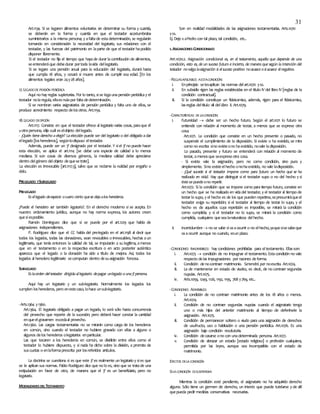 31
Art.1134. Si se legaren alimentos voluntarios sin determinar su forma y cuantía,
se deberán en la forma y cuantía en que el testador acostumbraba
suministrarlos a la misma persona; y afaltade estadeterminación, se regularán
tomando en consideración la necesidad del legatario, sus relaciones con el
testador, y las fuerzas del patrimonio en laparte de que el testador hapodido
disponer libremente.
Si el testador no fija el tiempo que hayade durar lacontribución de alimentos,
seentenderáque debedurar portoda lavida dellegatario.
Si se legare una pensión anual para la educación del legatario, durará hasta
que cumpla 18 años, y cesará si muere antes de cumplir esa edad. [En los
alimentos legales eran 24y28 años].
17.LEGADODEPENSIÓN PERIÓDICA
Aquí no hay reglas supletorias. Por lo tanto, sise legaunapensión periódicay el
testador nolaregula, ellaesnulapor faltadedeterminación.
Si se nombran varios asignatarios de pensión periódica y falta uno de ellos, se
produce acrecimiento respecto delosotros. Art.1154.
18.LEGADO DEOPCIÓN
Art.1117. Consiste en que el testador ofrece al legatario varias cosas, paraque él
uotrapersona, elija cuál eselobjeto dellegado.
- ¿Quién tiene derecho a elegir? Laelección puede ser del legatario o del obligado adar
ellegado [losherederos], segúnlodispuso eltestador.
Además, puede ser un 3º designado por el testador. Y siel 3º no puede hacer
esta elección, se aplica el art.1114 [se debe una especie de calidad a lo menos
mediana. Si son cosas de diversos géneros, la mediana calidad debe apreciarse
dentro delgénero delobjeto dequesetrate].
La elección es irrevocable [art.1117.3], salvo que se reclame la nulidad por engaño o
dolo.
PRE-LEGADO YSUB-LEGADO
PRE-LEGADO
Es ellegado deespecie ocuero cierto quese deja alos herederos.
¿Puede el heredero ser también legatario?. En el derecho moderno sí se acepta. En
nuestro ordenamiento jurídico, aunque no hay norma expresa, los autores creen
quesíesposible.
Ramón Domínguez dice que sí se puede por el art.1229 que habla de
asignaciones independientes.
P. Rodríguez dice que el CC habla del pre-legado en el art.1198 al decir que
todos los legados, todas las donaciones, sean revocables o irrevocables, hechas aun
legitimario, que tenía entonces la calidad de tal, se imputarán a su legítima, amenos
que en el testamento o en la respectiva escritura o en acto posterior auténtico
aparezca que el legado o la donación ha sido a título de mejora. Así, todos los
legados al heredero legitimario secomputan dentro desuasignación forzosa.
SUB-LEGADO
Es laorden deltestador dirigida allegatario depagar unlegado a una3ªpersona.
Aquí hay un legatario y un sub-legatario. Normalmente los legados los
cumplen losherederos, pero enestecaso, lohace unsub-legatario.
-Arts.1364 y1360.
Art.1364. El legatario obligado a pagar un legado, lo será sólo hasta concurrencia
del provecho que reporte de la sucesión; pero deberá hacer constar la cantidad
enqueelgravamen excedaal provecho.
Art.1360. Las cargas testamentarias no se mirarán como carga de los herederos
en común, sino cuando el testador no hubiere gravado con ellas a alguno o
algunos delos herederos olegatarios enparticular.
Las que tocaren a los herederos en común, se dividirán entre ellos como el
testador lo hubiere dispuesto, y si nada ha dicho sobre la división, a prorrata de
suscuotas o enlaformaprescrita por losreferidos artículos.
La doctrina se cuestiona si es que este 3º es realmente un legatario y sies que
se le aplican sus normas. Pablo Rodríguez dice que no lo es, sino que se tratade una
estipulación en favor de otro, de manera que el 3º es un beneficiario, pero no
legatario.
MODALIDADESDELTESTAMENTO
Son en realidad modalidades de las asignaciones testamentarias. Arts.1070
yss.
Ej. Dejo xaPedro con tal plazo, tal condición, etc..
1.ASIGNACIONES CONDICIONALES
ART.1070.2. Asignación condicional es, en el testamento, aquella que depende de una
condición, esto es, de un suceso futuro e incierto, de manera que según la intención del
testador novalga laasignación si elsuceso positivo noacaece osiacaece elnegativo.
-REGLASAPLICABLES AESTACONDICIÓN:
i. Enprincipio selesaplican las normas delart.1070 yss.
ii. En subsidio rigen las reglas establecidas en el título IV del libro IV [reglas de la
condición contractual].
iii. Si la condición constituye un fideicomiso, además, rigen para el fideicomiso,
lasreglas deltítulo viii delLibro II. Art.1079.
-CARACTERÍSTICAS DELACONDICIÓN:
i. Futureidad  debe ser un hecho futuro. Según el art.1071 lo futuro se
entiende con relación al momento de testar, a menos que se exprese otra
cosa.
Art.1071. La condición que consiste en un hecho presente o pasado, no
suspende el cumplimiento de la disposición. Si existe o ha existido, se mira
como no escrita: sino existeono haexistido, novale ladisposición.
Lo pasado, presente y futuro se entenderá con relación al momento de
testar, amenosque seexpreseotra cosa.
- Si existe vale la asignación, pero no como condición, sino pura y
simplemente. Sino existeelhecho onohaexistido, no vale ladisposición.
- ¿Qué sucede si el testador impone como para futuro un hecho que se ha
realizado en vida?. Hay que distinguir si el testador supo o no del hecho y si
éstesepuedeono repetir.
Art.1072. Si la condición que se impone como paratiempo futuro, consiste en
un hecho que se ha realizado en vidadel testador, y el testador al tiempo de
testar lo supo, y el hecho es de los que pueden repetirse,sepresumiráqueel
testador exige su repetición; si el testador al tiempo de testar lo supo, y el
hecho es de aquellos cuya repetición es imposible, se mirará la condición
como cumplida; y si el testador no lo supo, se mirará la condición como
cumplida, cualquiera quesealanaturaleza delhecho.
ii. Incertidumbre  no se sabe sivaaocurrir o no elhecho,yaquesisesabeque
vaaocurrir aunque no cuando, esun plazo.
-CONDICIONES INADMISIBLES: hay condiciones prohibidas para eltestamento. Ellasson:
i. Art.1073  condición de no impugnar el testamento. Estacondición no vale
respecto delas impugnaciones por razones deforma.
ii. Condición denocontraer matrimonio. Setendrá por noescrita. Art.1074.
iii. La de mantenerse en estado de viudez, es decir, de no contraer segundas
nupcias. Art.1075.
iv. Arts.1059, 1249, 1126, 1192, 1195, 768 y769, etc..
-CONDICIONES ADMISIBLES:
i. La condición de no contraer matrimonio antes de los 18 años o menos.
Art.1074.
ii. Condición de no contraer segundas nupcias cuando el asignatario tenga
uno o más hijos del anterior matrimonio al tiempo de deferírsele la
asignación. Art.1075.
iii. Condición de permanecer soltero o viudo para una asignación de derechos
de usufructo, uso o habitación o una pensión periódica. Art.1076. Es una
asignación bajo condición resolutoria.
iv. Condición decasarse ono con unadeterminada persona. Art.1077.
v. Condición de abrazar un estado [estado religioso] o profesión cualquiera,
permitida por las leyes, aunque sea incompatible con el estado de
matrimonio.
EFECTOS DELA CONDICIÓN
SILA CONDICIÓN ESSUSPENSIVA
Mientras la condición esté pendiente, el asignatario no ha adquirido derecho
alguno. Sólo tiene un germen de derecho, un interés que puede tutelarse y de allí
quepueda pedir medidas conservativas necesarias.
 