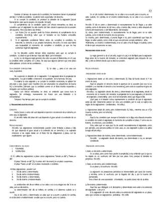 32
Durante el tiempo de esperade lacondición, los herederos tienen lapropiedad
delbien. Ysifallalacondición, sepierde toda expectativa dederecho.
Si se cumple la condición, se produce la delación de la asignación [actual
llamamiento para quelaacepte olarepudie. Art.956].
El cumplimiento de la condición opera con efecto retroactivo, es decir, se
considera que el asignatario ha sido dueño del bien desde laaperturade lasucesión
delcausante. Pero estotiene dos límites:
i. Los frutos [no se pueden pedir los frutos anteriores al cumplimiento de la
condición; art.1078.3], salvo que el testador se los hubiere concedido
expresamente.
ii. Si el asignatario condicional fallece antes de cumplirse la condición, no
transmite su derecho a sus propios herederos. Art.1078.2. En este caso habrá
una incapacidad al momento de cumplirse a condición, ya que no hay
existencia legaldelasignatario.
Se ha discutido cuánto tiempo debe esperarse para que se cumpla la
condición. Lo ideal esqueeltiempo hayasido fijado poreltestador.
La ley no daningunareglageneral, sino sólo unaparael fideicomiso, en el cual,
la condición debe cumplirse en 5 años. De aquí que algunos piensen que este plazo
debeaplicarse alresto delas condiciones.
SILA CONDICIÓN ESRESOLUTORIA Ej. Le dejo ..., pero si se casa con
Juan, laperderá.
No suspende la delación de la asignación. Y el asignatario tiene lapropiedad de
laasignación, locual lohabilita aintervenir enlapartición delaherencia. Art.1319.
Si enajena la cosa asignada y se cumple la condición resolutoria, se aplican los
arts.1490 y 1491, según sean muebles [no son alcanzados los adquirentes de buena
fe] o inmuebles [siempre que la condición conste en el título inscrito respectivo u
otorgado por escritura pública].
Opera con efecto retroactivo, es decir, se entiende que nunca tuvo la
asignación. Sin embargo, nuevamente los frutos son una limitación a la
retroactividad.
Tampoco hay tiempo para quesecumplalacondición.
2. ASIGNACIONESSUJETASAPLAZO
CONCEPTO
Hecho futuro y cierto del cual depende el ejercicio olaextincióndeunderecho,en
estecaso, laasignación.
El art.1080 habla del plazo del cual depende el goce actual o laextinción de un
derecho.
REGLAS APLICABLES
Art.1080. Las asignaciones testamentarias pueden estar limitadas a plazos o días
de que dependa el goce actual o la extinción de un derecho; y se sujetarán
entonces a las reglas dadas en el título De las obligaciones a plazo, con las
explicaciones que siguen.
CARACTERÍSTICAS DELPLAZO:
i. Futureidad.
ii. Certidumbre.
- El CC califica las asignaciones a plazo como asignaciones ‘’desde un día’’ y ‘’hastaun
día’’.
Elplazo ‘’desde undía’’ [Ej. Acontar del1ºdeenero] esunplazo suspensivo.
Elplazo ‘’hasta undía’’ esunplazo resolutorio o extintivo.
-Ambas asignaciones pueden ser:
i. Dedía cierto y determinado;
ii. Dedía cierto eindeterminado;
iii. Dedía incierto y determinado,
iv. Dedía incierto eindeterminado.
La certidumbre del díase refiere asise sabe o no sivaallegar ese día. Sino se
sabe, seráundíaincierto.
La determinación del día se refiere, en cambio, a si sabemos cuándo va a
ocurrir.
Así, el día cierto y determinado, se sabe que va aocurrir y cuándo. En cambio,
eneldíacierto eindeterminado sesabe quevaaocurrir, pero no cuándo.
En el día incierto determinado, no se sabe sivaaocurrir, pero siocurre, se
sabe cuándo. En cambio, en el incierto indeterminado, no se sabe si va a ocurrir ni
cuándo.
Art.1081. El día es cierto y determinado si necesariamente ha de llegar y se sabe
cuándo, como el díatantos de tal mes y año, o tantos días, meses o años despuésde
lafechadeltestamento o delfallecimiento deltestador.
Es cierto, pero indeterminado, si necesariamente ha de llegar, pero no se sabe
cuándo, como eldíade lamuerte deunapersona.
Es incierto, pero determinado, si puede llegar o no, pero suponiendo que haya de
llegar, sesabecuándo, como eldía enqueunapersona cumplaveinticinco años.
Finalmente, es incierto e indeterminado, sino se sabe si hade llegar, nicuándo, como
eldíaenque unapersona secase.
ASIGNACIONESDESDEUNDÍA
La regla general la da el art.1082, según el cual, siel díafijado paralaasignación
llega antes de la muerte del testador, se entenderá asignado para después de sus
días ysólosedeberádesde queseabralasucesión.
REGLAS ESPECIALES:
-ASIGNACIONES DESDEUNDÍA
1. Asignaciones desde un día cierto y determinado. Ej. Dejo tal fundo desde el 1º de
enero de2003.
Aquí se adquiere el derecho desde la apertura de la sucesión [por eso no es
condición y se trasmite el derecho alos herederos], pero estáensuspensoelgocede
estaasignación.
Art.1084.1. La asignación desde día cierto y determinado da al asignatario, desde el
momento de la muerte del testador, lapropiedad de lacosaasignaday el derecho
deenajenarla ytransmitirla; pero noeldereclamarla antes que llegueeldía.
¿Qué pasa si el testador coloca expresamente la condición de que el asignatario
exista ese día?. Claramente parece ser esto una condición, por lo cual, se sujetaalas
reglas delasasignaciones condicionales. Art.1084.2.
2. Asignaciones desde día cierto, pero indeterminado. Ej. Dejo... mientras viva un 3º [la
muerte escierta, pero no lafecha].
Art.1085.
Aquí la ley considera que aunque el testador no lo diga, estacláusulaenvuelve
la condición de existir el asignatario al momento de cumplirse el plazo. Y como eso es
incierto, esentonces, unacondición.
Esto, salvo que se sepa que ha de existir necesariamente el asignatario, como
por ejemplo, una persona jurídica. En este caso, es una asignación aplazo y se aplica
laregladelart.1084.1.
3. Asignaciones desde día incierto, tanto determinado comoindeterminado.
Art.1086. La asignación desde día incierto, sea determinado o no, es siempre
condicional.
-ASIGNACIÓN HASTAUNDÍA.
1.Hasta undíacierto ydeterminado.
Es un plazo, pero como hace perder lapropiedad, laley entiende que lo quese
ha dejado es un usufructo del bien por ese plazo. Esto, porque el dominio es
perpetuo. Art.1087.
2.Hasta undíacierto, pero indeterminado.
Esunplazo y esusufructo. Art.1087.
- La asignación de prestaciones periódicas es intransmisible por causa de muerte,
y termina, como el usufructo, por la llegada del día, y por la muerte del
pensionario.
Siesafavor de unacorporación ofundación, no podrá durar más de30años.
3.Díaincierto ydeterminado.
Aquí hay que distinguir si el díaincierto y determinado estáunido alaexistencia
delasignatario odeun3º.
Si la asignación de este díaestáunidaalaexistenciadel asignatario es un plazo,
salvo que consista enasignaciones periódicas. Art.1088.
 
