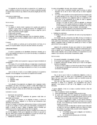 33
Si la asignación de este día está unida a la existencia de un 3º, también es un
plazo y constituye un usfructo y en caso en que el 3º muera, se entenderáconcedido
el usufructo hasta la fecha en que, viviendo la otra persona, llegaría para ella el día.
Art.1088.
4.Díaincierto es indeterminado.
Sonasignaciones condicionales resolutorias.
EFECTOS DELPLAZO
PLAZO SUSPENSIVO
1. Se adquiere el derecho desde la apertura de la sucesión, pero queda en
suspenso el goce actual o el ejercicio del derecho. Por consiguiente, si se
entrega la asignación antes del cumplimiento del plazo, se paga bien y, por lo
tanto, nohay derecho arepetir lopagado.
2. Elplazo puede renunciarse.
3. Elplazo setrasmite alosherederos. Art.1084.
4. Elasignatario puedeenajenar laasignación, pero con elgravamen delplazo.
5. No tiene derecho a los frutos percibidos durante el plazo, sino desde que se
cumplaéste.
P.EXTINTIVO
La ley los asimila a un usufructo, por lo cual hay derecho a los frutos, no se
tramite yno sepuedeenajenar lacosa, sino sóloceder elderecho deusufructo.
3.ASIGNACIONES MODALES
El modo es característico de las liberalidades [testamento- donación], por lo
cual, la única regulación del modo en el CC se daen los arts.1089 y ss apropósito de
lasasignaciones modales.
CONCEPTO DE MODO
La doctrina lo define como el gravamen o carga que se impone al beneficiario de
unaliberalidad.
Por su parte, el CC, en el art.1089 señalaque si se asigna algo a unapersonapara
que lo tenga por suyo con la obligación de aplicarlo a un fin especial, como el de hacer
ciertas obras o sujetarse a ciertas cargas, esta aplicación es un modo y no unacondición
suspensiva.
Como se trata de un modo y no una condición suspensiva, no se suspende la
adquisición delacosaasignada, lacual setiene con laapertura delasucesión.
-Enlaestructura delmodo aparecen 3intervinientes:
i. Heredero
ii. Asignatario modal
iii. Beneficiario
Se ha discutido si hay propiamente una obligación entre el asignatario modal y
el beneficiario y, por tanto, si éste tiene un derecho o crédito. Pablo Rodríguez cree
que sí. Otros creen que no es una obligación, sino que es una carga, por lo cual el
beneficiario no podría uncrédito, sino sólo uninterés quesedebeproteger.
CUMPLIMIENTO DELMODO
1. Determinación delcumplimiento.
En principio, la forma de cumplimiento del gravamen modal debe ser
determinada poreltestador.
Sin embargo, si el testador no ha designado el tiempo y la forma de
cumplimiento del modo, la asignación no es nula, sino que corresponde al juez
determinar estoselementos.
Art.1094. Si el testador no determinare suficientemente el tiempo o laformaespecial
en que ha de cumplirse el modo, podrá el juez determinarlos, consultando en lo
posible la voluntad de aquél, y dejando al asignatario modal un beneficio que
ascienda por lomenosalaquinta parte delvalor delacosaasignada.
El asignatario, por regla general, tiene derecho a quedarse, por lo menos, con
1/5 de la cosa asignada; a menos que el asignatario sea un Banco, en cuyo caso no
rige este mínimo [Esta excepción está establecida en el art.48 no.6 LGB (DFL 252),
misma leyquepermite alosbancos serasignatarios modales].
2. Posibilidad del cumplimiento.
Encuanto alaimposibilidad delmodo, cabe mencionar losiguiente:
i. Si el modo es física o moralmente imposible, según el art.1093.1, no valdrála
disposición. Así, no sólo no vale el modo, sino que se anula la asignación
completa.
ii. Si el modo es sólo imposible en la forma especial prescrita por el testador, pero
es posible ejecutarlo de otro modo, la ley hace una excepción a la regla
general del cumplimiento de las obligaciones [debe ser cumplimiento en su
tenor literal, no por equivalencia] con el objeto de salvar la asignación,
permitiendo un cumplimiento por equivalencia.
Art.1093.2. Si el modo, sin hecho o culpa del asignatario, es solamente
imposible en la forma especial prescrita por el testador, podrá cumplirse
en otra análogaque no altere lasubstanciade ladisposición, y que en este
concepto seaaprobada por eljuez concitación delosinteresados.
iii. Si el modo, sin culpa del asignatario, se hace enteramente imposible, entonces,
laasignación subsiste como puraysimple. Art.1093 inc. final.
3. Posibilidad de cumplimiento.
En principio, el plazo para el cumplimiento del modo es el que haya dispuesto el
testador.
Si el testador nada dice, corresponde al juez fijarlo. Art.1094. Si el testador no
determinare suficientemente el tiempo o laformaespecial en que hade cumplirse el
modo, podrá el juez determinarlos, consultando en lo posible lavoluntad de aquél, y
dejando al asignatario modal un beneficio que ascienda por lo menos a la quinta
parte delvalor delacosa asignada.
¿Bastará el sólo cumplimiento del plazo para constituir en mora al asignatario
modal? P. Rodríguez cree que sí. Sin embargo, lamayoríade ladoctrinapiensaque el
art.1551 al disponer que el vencimiento del plazo constituye en mora al deudor, se
refiere al plazo estipulado, esto es, al plazo convenido y no al proveniente de un acto
unilateral. Así, enestecaso, seríanecesario elrequerimiento judicial.
EFECTOS DELMODO
1. No suspende laadquisición delaasignación. Art.1089.
2. No esnecesario queelasignatario modal preste fianza ocaución. Art.1091.
3. La asignación modal puede trasmitirse, siempre que el modo no esté ligado a
lapersona delasignatario.
Art.1095. Si el modo consiste en un hecho tal, que parael fin que el testador
se haya propuesto seaindiferente lapersonaque lo ejecute, es transmisible a
losherederos delasignatario.
INCUMPLIMIENTO DELMODO
Hay un caso en que el modo no es jurídicamente obligatorio, es decir, no
genera obligación jurídica, de manera que el incumplimiento no genera efecto
alguno. Este caso se da cuando el gravamen modal va en beneficio exclusivo del
mismo asignatario. Art.1092.
Esto, salvo que tenga cláusula resolutoria, es decir, que el testador haya
determinado el destino de la asignación, cuyo incumplimiento hace pasar la
asignación a otra persona. En este caso sí hay obligación, ya que hay otros
interesados.
- Si genera obligación, si ésta no se cumple, se producen derechos a favor del
beneficiario. Ellosson:
i. Pedir elcumplimiento forzado delaobligación.
ii. Puede pedir indemnización deperjuicios desdequeestáenmora.
iii. No puede pedir la resolución de la asignación por incumplimiento modal.
Esto, salvo que el testador lo hayaprevisto expresamente, yaque en tal caso,
laasignación tiene unnombre típico denominado ‘’cláusula resolutoria’’.
- Art.1090. En las asignaciones modales se llama cláusula resolutoria la
que impone la obligación de restituir lacosay los frutos, sino se cumple
el modo. - No se entenderáque envuelven cláusularesolutoriacuando el
testador nolaexpresa.
- Estacláusulano puede ser tácita, debe ser siempre expresa. Sólopuede
ser tácita en el caso que el asignatario modal sea un banco, de manera
quesielbanco no cumpleelmodo, sepuede resolver laasignación.
-Laresolución pueden pedirla:
a. El beneficiario [porque pasa la obligación a los herederos y
elloscumplen elmodo].
b. Los demás herederos [porque pasa alaherencia].
-Efectos dela resolución:
 