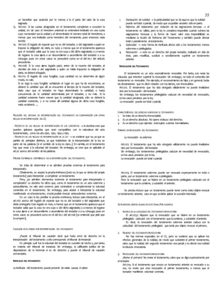 35
un beneficio que ascienda por lo menos a la 5ª parte del valor de la cosa
asignada.
13. Art.1101. Si las cuotas designadas en el testamento completan o exceden la
unidad, en tal caso el heredero universal se entenderá instituido en una cuota
cuyo numerador sealaunidad y el denominador el número total de herederos; a
menos que sea instituido como heredero del remanente, pues entonces nada
tendrá.
14. Art.1107. El legado de especie que no es del testador, o del asignatario aquiense
impone la obligación de darla, es nulo; a menos que en el testamento aparezca
que el testador sabía que la cosa no erasuyao del dicho asignatario; o amenos
de legarse la cosa ajena a un descendiente o ascendiente del testador o a su
cónyuge; pues en estos casos se procederá como en el del inc.1 del artículo
precedente.
15. Art.1108. Si la cosa ajena legada pasó, antes de la muerte del testador, al
dominio de éste o del asignatario a quien se había impuesto la obligación de
darla, sedeberáellegado.
16. Art.1112. El legado de cosa fungible, cuya cantidad no se determine de algún
modo, no vale.
Si se lega la cosa fungible señalando el lugar en que ha de encontrarse, se
deberá la cantidad que allí se encuentre al tiempo de la muerte del testador,
dado caso que el testador no haya determinado la cantidad; o hasta
concurrencia de la cantidad determinada por el testador, y no más. -Si la
cantidad existente fuere menor que la cantidad designada, sólo se deberá la
cantidad existente, y si no existe allí cantidad alguna de dicha cosa fungible,
nada sedeberá. ....
RELACIÓN DEL SISTEMA DE INTERPRETACIÓN DEL TESTAMENTO EN COMPARACIÓN CON OTRAS
REGLAS DEINTERPRETACIÓN DELCC
- RESPECTO DE LAS REGLAS DE INTERPRETACIÓN DE LOS CONTRATOS  ladoctrinacree que
pueden aplicarse aquellas que sean compatibles con la naturaleza del acto
testamentario, como losarts.1560, 1562, 1564 y1565.
- RESPECTO DE LAS REGLAS DE INTERPRETACIÓN DE LA LEY  se sostiene que no, yaque se
partiría de principios distintos, ya que tratándose de la interpretación de la ley se
parte de las palabras [si el sentido de laley es claro...]. En cambio, en el testamento
hay que estar a la voluntad del testador. Sin embargo, se cree que es aplicable el
art.20 acerca delsentido delaspalabras.
PRUEBA EXTRÍNSECA OINTRÍNSECA ENLA INTERPRETACIÓN DELTESTAMENTO.
Se trata de determinar si se admiten pruebas externas al testamento para
interpretarlo.
Obviamente, se acepta lapruebaintrínseca[esto es, laque se derivadel propio
testamento] para interpretar ocompletar untestamento.
Pero, ¿se admiten elementos externos al testamento para interpretarlo o
completarlo? La doctrina ha dicho que, como el testamento es un acto solemne y
autosuficiente, no vale acto externo para contradecir o complementar la voluntad
contenida en el testamento. Sin embargo, para aclarar o interpretar la voluntad
manifestada eneltestamento, síseríaposible invocar antecedentes externos.
En un caso la ley prohíbe la prueba extrínseca, incluso para interpretar, en el
art.1107 acerca del legado de especie que no es del testador o del asignatario que
debe entregarla. Este legado es nulo, amenos que en el testamento aparezcaqueel
testador sabía que la cosa no era suya o del dicho asignatario; o amenos de legarse
la cosa ajena a un descendiente o ascendiente del testador o asu cónyuge; pues en
estos casos se procederácomo en el del inc.1 del art.1106 [se entiende que pide que
lacompren].
CASACIÓN ENELFONDO POR INTERPRETACIÓN DELTESTAMENTO
¿Puede el tribunal de casación decir que hubo error de derecho en la
interpretación deltestamento oellocorresponde altribunal deinstancia?
En principio cuál fue lavoluntad del testador es cuestión de hecho y, por tanto,
es materia del tribunal de instancia. Sin embargo, la calificación jurídica de las
disposiciones de la herencia sí es de derecho y puede el tribunal de casación
enmendarla.
INEFICACIA DELTESTAMENTO
Laineficacia deltestamento puedeprovenir devarias causas. Asaber:
1. Declaración de nulidad  laparticularidad que se daaquíes que lanulidad
puede sertotal oparcial, demodo que esposible anularlo sóloenparte.
2. Reforma del testamento por violación de las asignaciones forzosas  el
testamento es válido, pero la ley lo considera inoponible cuando vulnera las
asignaciones forzosas y la forma de hacer valer esta inoponibilidad es
mediante la Acción de Reforma del Testamento y también puede afectar
total o parcialmente altestamento.
3. Caducidad  esta forma de ineficacia afecta sólo a los testamentos menos
solemneso privilegiados.
4. Revocación  esto es un derecho del propio testador, realizado en vida de
éste, para modificar, sustituir o sencillamente suprimir un testamento
anterior.
REVOCACIÓN DELTESTAMENTO
El testamento es un acto esencialmente revocable. Por tanto, son nulas las
cláusulas que intenten suprimir la revocación. Sin embargo, no todo el contenido del
testamento es revocable. Por ejemplo, el reconocimiento de hijos y en general, todas
lasdeclaraciones queno dicen relación con losbienes, son irrevocables.
Art.1212. El testamento que ha sido otorgado válidamente no puede invalidarse
sino por larevocación deltestador.
Sin embargo, los testamentos privilegiados caducan sin necesidad de revocación,
enloscasos previstos por laley.
Larevocación puedesertotal oparcial.
CARACTERÍSTICAS DELDERECHO AREVOCAR ELTESTAMENTO
1. Setrata deunderecho irrenunciable.
2. Esunderecho absoluto. No opera elabuso delderecho.
3. Esunderecho cuyo ejercicio estásujeto aciertas formalidades.
FORMAS DEREVOCACIÓN DELTESTAMENTO
Larevocación essolemne.
Art.1212. El testamento que ha sido otorgado válidamente no puede invalidarse
sino por larevocación deltestador.
Sin embargo, los testamentos privilegiados caducan sin necesidad de revocación,
enloscasos previstos por laley.
Larevocación puedesertotal oparcial.
Art.1213. El testamento solemne puede ser revocado expresamente en todo o
parte, porun testamento solemneoprivilegiado.
Pero la revocación que se hiciere en un testamento privilegiado caducará con el
testamento quelacontiene, ysubsistirá elanterior.
Se precisa incluso que un testamento puede tener como único objeto revocar
untestamento anterior, caso enque sedebe aplicar lasucesión intestada.
SEPLANTEAN CIERTAS DUDAS ENESTETEMA.POR EJEMPLO:
1. ACERCA DELA CADUCIDADDELTESTAMENTOREVOCATORIO
El art.1213.2 dispone que la revocación que se hiciere en un testamento
privilegiado caducará con eltestamento quelacontiene, y subsistirá elanterior.
Es decir, la revocación del testamento solemne anterior caduca con la
caducidad deltestamento privilegiado quetenía por objeto revocar elprimero.
2. NULIDAD DELTESTAMENTOREVOCATORIO
No hay normas especiales en el CC, pero se sostiene que se aplican los
efectos generales de la nulidad, de modo que subsistirá el primer testamento,
salvo que la nulidad del segundo testamento seaparcial y no afecte esanulidad
lacláusula revocatoria.
3. REVOCACIÓN DELTESTAMENTOREVOCATORIO
¿Revive el primero? No revive el testamento, salvo que se digaexpresamente por
eltestador.
Art.1214. Si el testamento que revoca un testamento anterior es revocado a su
vez, no revive por esta revocación el primer testamento, a menos que el
testador manifieste voluntad contraria.
 