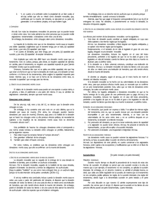 37
ii. Y, en cuanto a la confesión sobre la propiedad de un bien social, el
art.1739 señala que ella se mirará como donación revocable, que,
confirmada por la muerte del donante, se ejecutará en su parte de
gananciales o ensusbienes propios, enloquehubiere lugar.
2.CAPACIDAD
Art.1138. Son nulas las donaciones revocables de personas que no pueden testar
o donar entre vivos. Son nulas asimismo las entre personas que no pueden recibir
asignaciones testamentarias odonaciones entre vivos unadeotra.
Sin embargo, lasdonaciones entre cónyuges valen como donaciones revocables.
La mayoría de la doctrina cree que en las donaciones mortis causa se requiere
una doble capacidad, exigiéndose que el donante tenga, por un lado, (a) capacidad
para donar, y,por otro, (b) capacidad para legar.
Y en cuanto al donatario, que éste tenga, por una parte, (a) capacidad para
suceder, y,por otra, (b)capacidad deaceptar donaciones.
Esto implicaría que sería más difícil hacer una donación mortis causa que un
testamento. Esto es curioso, porque, para donar, se requiere capacidad de ejercicio;
en cambio, para el testamento, se requiere una capacidad especial de goce [siendo
elimpúber elúnico queno puedetestar].
Entonces, Somarriva dice que no se aplica una doble capacidad, sino que hay
que estar alaformaen que se hace ladonación; de modo que, siladonación sehace
conforme a la forma de los testamentos, debe exigirse la capacidad requerida para
testar; mientras que, si se hace con la forma de las donaciones entre vivos, es
necesaria lacapacidad que seexige para lasmismas.
3. OBJETO DELAS DONACIONES MORTIS CAUSA
El objeto de la donación mortis causa puede ser unaespecie o cuerpo cierto, o
un género, o bien, el patrimonio o una parte del mismo. O sea, se admiten las
asignaciones universales, siempre quesean mortis causa.
DONACIONES ENTRE CÓNYUGES
De los arts.1137, 1138, 1000 y 675 del CC, se deduce que la donación entre
cónyuges esnula.
Sin embargo, la ley convierte este acto nulo en un acto distinto, que es la
donación por causa de muerte. [Por cierto, los cónyuges pueden hacerse
donaciones por causa de muerte]. Entonces, aquí, pese a la nulidad de la donación
que se hacen los cónyuges entre sí, ella produce efectos jurídicos, sin necesidad de
sujetarse a los requisitos de las donaciones mortis causa. Esto se denomina
“conversión delacto nulo”.
Esta prohibición de hacerse los cónyuges donaciones entre sí corresponde a
una norma arcaica romana. La donación entre cónyuges se prohíbe, básicamente,
por lassiguientes razones:
i. Para evitar loque losromanos llaman la“compra delamor”.
ii. Para garantizar lalibertad deloscónyuges.
iii. También para evitar elfraude aterceros.
Por estos motivos, se establece que las donaciones entre cónyuges son
donaciones mortis causa, quesólo seconfirman con lamuertedeldonante.
EFECTOS DELAS DONACIONES MORTIS CAUSA
1.EFECTOS DELASDONACIONES MORTIS CAUSA ENVIDA DELDONANTE
La donación revocable que es seguida de la entrega de la cosa donada no
transfiere eldominio; pero síconfiere unusufructo aldonatario.
Art.1140.1. Por la donación revocable, seguida de la tradición de las cosas donadas,
adquiere eldonatario losderechos ycontrae las obligaciones de usufructuario.
[Aquí, la palabra “tradición” se usa como mera entrega]. Este es un usufructo legal,
porque no hasido intención delaspartes constituirlo [art.810 CC].
El art.1142 reafirma esta conclusión, incluso cuando la donación mortis causa es
sobre una cuota o parte del patrimonio del donante, al disponer que la donación
revocable de todos los bienes o de unacuotade ellos se mirarácomo unainstitución
de heredero, que sólo tendrá efecto desde la muerte del donante. -Sin embargo,
podrá el donatario de todos los bienes o de unacuotade ellos ejercer los derechos
deusufructuario sobrelas especies queselehubieren entregado.
Sin embargo, éste es un derecho real de usufructo que es precario,porque
termina inmediatamente cuando serevoca ladonación.
Además, aquí, hay que pagar el impuesto correspondiente [art.22 Ley 16.271] al
entregarse las cosas. No obstante, si posteriormente se revoca la donación, se
devuelve elimpuesto pagado.
2. EFECTOS DE LAS DONACIONES MORTIS CAUSA DESPUÉS DELA MUERTEDELDONANTEOEFECTOS
POST MORTEM
Los efectos post mortem delasdonaciones revocables sonlossiguientes:
i. Esta clase de donación puede constituir un legado anticipado, en cuyo caso
debesujetarse alasmismas reglasque loslegados.
Art.1141. Las donaciones revocables a título singular son legados anticipados, y
sesujetan alasmismas reglas queloslegados.
Recíprocamente, si el testador da en vida al legatario el goce de una cosa
legada, ellegado esunadonación revocable.
Las donaciones revocables, inclusos los legados en el caso del inciso
precedente, preferirán a los legados de que no se ha dado el goce a los
legatarios en vidadel testador, cuando los bienes que éste dejaasu muerte no
alcanzan para acubrirlos todos.
ii. Si la donación es a título universal, entonces, constituye una institución de
heredero. Art.1142.1. La donación revocable de todos los bienes o de unacuota
de ellos se mirará como una institución de heredero, que sólo tendrá efecto
desdelamuertedeldonante.
El dominio se adquiere, según el art.1144, por el mero hecho de morir el
donante sin haberlas revocado.
Si la donación revocable se ha hecho con las solemnidades de las donaciones
entre vivos, para que produzca efectos mortis causa, es necesario que se confirme
en un acto testamentario posterior. Esto, salvo que se trate de donaciones entre
cónyuges, lascuales sonsiempre mortis causa.
Por último, los legados anticipados o donaciones revocables en que se ha
hecho entrega de la cosa, gozan de una preferencia para su pago. Art.1141.3. Las
donaciones revocables, inclusos los legados en el caso del inciso precedente,
preferirán a los legados de que no se ha dado el goce a los legatarios en vida del
testador, cuando losbienes queéstedeja asumuerte noalcanzan acubrirlos todos.
EXTINCIÓN DELAS DONACIONES REVOCABLES
1. Por revocación, que puede ser expresa o tácita. Y se aplican las mismas reglas
del testamento, esto es, que se puede revocar por una donación posterior
incompatible o por acto testamentario. Además, si se hace con las
solemnidades de los actos entre vivos y no se confirma después en un
testamento, ladonación seentiende revocada.
2. Por premuerte del donatario, ya que al no tener existencia, carece de capacidad
y la asignación no puede tener efectos. Art.1143. No procede el derecho de
representación, yaquesóloseaplica alasucesión intestada.
3. Por sobrevenir al donatario unaincapacidad oindignidad. Art.1144.
RESPETODELAS ASIGNACIONES FORZOSAS
Las donaciones mortis causa no pueden vulnerar las asignaciones forzosas. Y si
dehecho, sehace, sepuedeutilizar laacción dereforma deltestamento.
Art.1146. Las disposiciones de este párrafo, en cuanto conciernan a los asignatarios
forzosos, están sujetas alas excepciones y modificaciones que se dirán en el título De
lasasignaciones forzosas.
SUCESIÓNMIXTA [Enparte testada yenparte intestada]
PRINCIPIOS GENERALES
Durante mucho tiempo se discutió la procedencia de la mezcla de estas dos
formas de sucesión. Al principio se pensó que una sucesión excluía a la otra, de
manera que si por ejemplo, el testamento no era completo, se aplicaba lasucesión
intestada. Sin embargo, en el derecho moderno se admitió el principio inverso, es
decir, que cabía una doble regulación de lasucesión, de maneraque siel testamento
no era completo, podían aplicarse las reglas de la sucesión intestada y las reglas del
testamento, dando lugar a la denominada sucesión en parte testada y en parte
intestada.
Por esta discusión es que nuestro CC admite expresamente este tipo de
sucesión. Así, vemos que el art.952 CC dispone que lasucesión en los bienes de una
persona difunta puede serparte testamentaria, yparte intestada.
 