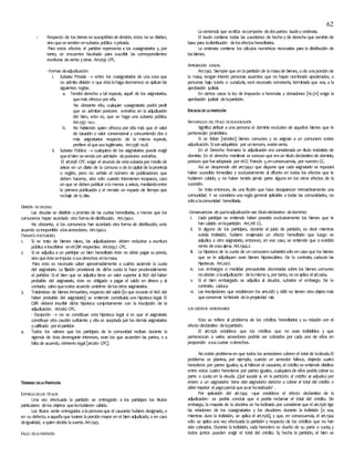 62
- Respecto de los bienes no susceptibles de división, éstos no se dividen,
sino quesevenden ensubasta pública oprivada.
Para estos efectos el partidor representa a los coasignatarios y, por
tanto, se encuentra facultado para suscribir las correspondientes
escrituras deventa yotras. Art.659 CPC.
-Formas deadjudicación:
i. Subasta Privada  entre los coasignatarios de una cosa que
no admita división o que éstalahagadesmerece se aplican las
siguientes reglas:
a. Tendrá derecho a tal especie, aquél de los asignatarios,
quemás ofrezca por ella.
No obstante ello, cualquier coasignatario podrá pedir
que se admitan postores extraños en la adjudicación
del bien, esto es, que se haga una subasta pública.
Art.1337 no.1.
b. No habiendo quien ofrezca por ella más que el valor
de tasación o valor convencional y concurriendo dos o
más asignatarios respecto de la misma especie,
prefiere elquesealegitimario. Art.1338 no.8.
ii. Subasta Pública  cualquiera de los asignatarios puede exigir
queelbien sevendacon admisión depostores extraños.
El art.658 CPC exige el anuncio de estasubastapor medio de
avisos en un diario de la comuna o de lacapital de laprovincia
o región, pero no señala el número de publicaciones que
deben hacerse, sino sólo cuando intervienen incapaces, caso
en que se deben publicar alo menos 4 avisos, mediandoentre
la primera publicación y el remate un espacio de tiempo que
nobaje de15días.
DIVISIÓN DEDEUDAS
Las deudas se dividirán a prorrata de las cuotas hereditarias, a menos que los
comuneros hayan acordado otra formadedistribución. Art.1340.1.
No obstante, si los comuneros han acordado otra forma de distribución, este
acuerdo esinoponible alosacreedores. Art.1340.2.
TRÁMITES POSTERIORES
1. Si se trata de bienes raíces, las adjudicaciones deben reducirse a escritura
pública einscribirse enelCBR respectivo. Art.659.2 CPC.
2. Si se adjudica a un partícipe un bien hereditario éste no debe pagar su precio,
sino queésteseimputa asusderechos enlamasa.
Para esto es necesario saber aproximadamente a cuánto asciende la cuota
del asignatario. La fijación provisional de dicha cuota la hace prudencialmente
el partidor. Si el bien que se adjudica tiene un valor superior al 80% del haber
probable del asignatario, éste es obligado a pagar el saldo en dinero y al
contado, salvo queexista acuerdo unánime delosotros asignatarios.
3. Tratándose de bienes inmuebles, respecto del saldo [lo que excede el 80% del
haber probable del asignatario] se entiende constituida una hipoteca legal. El
CBR deberá inscribir dicha hipoteca conjuntamente con la inscripción de la
adjudicación. Art.662 CPC.
- Excepción  no se constituye esta hipoteca legal si es que el asignatario
constituye otra caución suficiente y ella es aceptada por los demás asignatarios
ycalificada porelpartidor.
4. Todos los valores que los partícipes de la comunidad reciban durante la
vigencia de ésta devengarán intereses, sean los que acuerden las partes, o a
faltade acuerdo, elinterés legal [art.661 CPC].
TÉRMINO DELA PARTICIÓN
ENTREGA DELOS TÍTULOS
Una vez efectuada la partición se entregarán a los partícipes los títulos
particulares delos objetos queleshubieren cabido.
Los títulos serán entregados alapersonaque el causante hubiere designado, o
en su defecto, aaquellaque tuviere laporción mayor en el bien adjudicado, o en caso
deigualdad, aquien decida lasuerte.Art.1343.
FALLO DELA PARTICIÓN
Lasentencia que sedicta secompone dedospartes: laudoy ordenata.
El laudo contiene todas las cuestiones de hecho y de derecho que servirán de
base para ladistribución delosefectoshereditarios.
La ordenata contiene los cálculos numéricos necesarios para la distribución de
losbienes.
APROBACIÓN JUDICIAL
Art.1342. Siempre que en lapartición de lamasade bienes, o de unaporción de
la masa, tengan interés personas ausentes que no hayan nombrado apoderados, o
personas bajo tutela o curaduría, será necesario someterla, terminada que sea, a la
aprobación judicial.
En ciertos casos la ley de impuesto a herencias y donaciones [16.271] exige la
aprobación judicial delapartición.
EFICACIADELAPARTICIÓN
NATURALEZA DELTÍTULO DEADJUDICACIÓN
Significa atribuir a una persona el dominio exclusivo de aquellos bienes que le
pertenecían proindiviso.
Si se licitan [venden] bienes comunes y se asignan a un comunero existe
adjudicación. Sisonadquiridos por untercero, existeventa.
En el Derecho Romano la adjudicación era considerada un título traslaticio de
dominio. En el derecho medieval se sostuvo que eraun título declarativo de dominio,
postura quefueadoptada por elCC Francés y,enconsecuencia, por nuestro CC.
Así se desprende del art.1344.1 que dispone que cada asignatario se reputará
haber sucedido inmediata y exclusivamente al difunto en todos los efectos que le
hubieren cabido, y no haber tenido jamás parte alguna en los otros efectos de la
sucesión.
Se trata entonces, de una ficción que hace desaparecer retroactivamente una
comunidad. Y se considera una regla general aplicable a todas las comunidades, no
sóloalacomunidad hereditaria.
-Consecuencias de quelaadjudicación sea títulodeclarativo dedominio:
i. Cada partícipe se entiende haber poseído exclusivamente los bienes que le
han cabido enlapartición. Art.718 CC.
ii. Si alguno de los partícipes, durante el juicio de partición, es decir mientras
existía indivisión, hubiere enajenado un efecto hereditario que luego se
adjudica a otro asignatario, entonces, en ese caso, se entiende que a existido
venta decosaajena. Art.1344.2.
iii. La hipoteca de la cuota de un comunero subsistirásólo en caso que los bienes
que se le adjudiquen sean bienes hipotecables. De lo contrario, caducan las
hipotecas. Art.2417.
iv. Los embargos o medidas precautorias decretadas sobre los bienes comunes
noobstan alaadjudicación delomismo y, por tanto, no seaplica elart.1464.
v. Si el bien embargado se adjudica al deudor, subsiste el embargo. De lo
contrario, caduca.
vi. Las inscripciones que establecen los arts.687 y 688 no tienen otro objeto más
queconservar lahistoria delapropiedad raíz.
LOS CRÉDITOS HEREDITARIOS
Esto se refiere al problema de los créditos hereditarios y su relación con el
efecto declarativo delapartición.
El art.1526 establece que los créditos que no sean indivisibles y que
pertenezcan a varios acreedores podrán ser cobrados por cada uno de ellos en
proporción asuscuotas oderechos.
No existe problemaen que todos los acreedores cobren el total de ladeuda.El
problema se plantea, por ejemplo, cuando un acreedor fallece, dejando cuatro
herederos por partes iguales; si, al fallecer el causante, el crédito se entiende dividirse
entre estos cuatro herederos por partes iguales, cualquierade ellos podríacobrar su
parte o cuota en la deuda. ¿Qué sucede si, en la partición, el crédito se adjudica por
entero a un asignatario: tiene este asignatario derecho a cobrar el total del crédito o
debe respetar el pagoparcial que yase harealizado? .
Por aplicación del art.1344 –que establece el efecto declarativo de la
adjudicación– se podría concluir que sí podría reclamar el total del crédito. Sin
embargo, la mayoría de la doctrina se ha inclinado por considerar que el art.1526 rige
las relaciones de los coasignatarios y los deudores durante la indivisión [o sea,
mientras dura la indivisión, se aplica el art.1526], y que, en consecuencia, el art.1344
sólo se aplica una vez efectuada la partición y respecto de los créditos que no han
sido cobrados. Durante la indivisión, cada heredero es dueño de su parte o cuota, y
todos juntos pueden exigir el total del crédito. Si, hecha la partición, el bien se
 