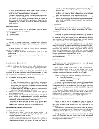 68
Se plantea aquí el problema acerca de qué sucede si es que el que paga lo
hace pensando que es una obligación civil cuando en realidad es meramente
natural. Hay aquíun error sobrelanaturaleza delaobligación.
Una parte de la doctrina señala que este error hace procedente larepetición
del pago, yaque lavoluntariedad del pago aque se refiere el art.1471 se refiere
a la conciencia de estar pagando una obligación natural. Sin embargo, la
doctrina mayoritaria [Corral también] cree que basta que el pago haya sido
espontáneo, es decir, sin fuerza, de modo que quien paga una obligación
natural, paga bien.
REQUISITOSDELADONACIÓN
Son los mismos requisitos de los actos jurídicos, pero hay algunos
especialmente destacados. Ellosson lossiguientes:
i. Lacapacidad.
ii. Elconsentimiento.
iii. Las solemnidades.
1.LACAPACIDAD
Existe aquí una capacidad especial, diversa a la capacidad general de los actos
jurídicos. La capacidad para donar y para aceptar donaciones está expresamente
regulada.
El principio general es que todos son capaces, salvo los expresamente
designados como incapaces por laley.
Art.1387. Es hábil para donar entre vivos toda persona que la ley no haya
declarado inhábil.
Art.1389. Es capaz de recibir entre vivos todapersonaque laley no hadeclarado
incapaz.
CAPACIDADPARADONAR [para serdonante]
Art.1388. Son inhábiles para donar los que no tienen la libre administración de sus
bienes; salvo enloscasos ycon losrequisitos que lasleyesprescriben.
Son incapaces para donar, por sí mismos, los que no tienen la libre
administración de sus bienes. Sólo’pueden hacerlo por sus representantes, los cuales
están sujetos aunaseriederequisitos para donar bienes delrepresentado. Así:
i. Los guardadores serigen por elart.402, demodo que:
- Nunca pueden donar bienes raíces del pupilo, ni aun con autorización
judicial.
- En cuanto a los bienes muebles, sí tienen facultades para donarlos,
siempre que cuenten con la autorización judicial requerida, la cual sólo se
dará por causa grave [socorrer a un consanguíneo necesitado, contribuir a
unobjeto beneficencia pública, etc].
- Los gastos de poco valor para objetos de caridad, o de lícitarecreación, no
están sujetos alaprecedente prohibición [Ej. Propinas].
ii. Tratándose de un hijo sujeto a patria potestad, se aplican las mismas reglas que
para losguardadores. Art.255.
iii. Al marido respecto de su mujer casada en sociedad conyugal, se le aplica el
art.1749.4, según el cual requiere autorización de la mujer para disponer entre
vivos a título gratuito de los bienes sociales, salvo el caso del art.1735 [se refiere
alas donaciones depoca montaenrelación conelhaber social].
- Si lo donado son bienes de la mujer, se aplica el art.1754: a) Si son bienes
raíces, el marido requiere contar con la voluntad de su mujer; b) sison bienes
muebles,seexige laautorización delamujer, odelajusticia ensubsidio.
CAPACIDADPARARECIBIR DONACIONES [para serdonatario]
Sonincapaces para recibir donaciones:
i. La persona que no existe al momento de la donación. Art.1390. Y si la
donación pende de una condición suspensiva, el donatario debe existir al
momento enque éstasecumpla. Art.1390.2.
- Excepción  son los casos de las personas que no existen, pero que se
espera que existan y también las donaciones en premio alos que prestan un
servicio importante. En ambos casos se aplican las mismas reglas que en la
sucesión por causa de muerte [art.962.3.4; plazo máximo paraque llegue
aexistir: 10 años].
ii. Se aplican al donatario las incapacidades para recibir herencias y legados de
los art.963 y 964 [crimen de dañado ayuntamiento y la falta de personalidad
jurídica (salvo queladonación sehaga para obtenerla)]. Art.1391.
iii. El curador del donante. Art.1392. Se prohíbe que el pupilo done al curador
antes de que él presente su cuentay pague el saldo que pudiere resultar, ya
que el curador podría influir en el pupilo para que le done lo que luego le
tendrá quepagar.
2. CONSENTIMIENTO
Elconsentimiento eselacuerdo devoluntades quegeneran elacto jurídico.
Para esto es necesario que hayan, al menos, dos voluntades: ladel donante y la
deldonatario.
La voluntad del donatario es una oferta de donar. Como la ley presume que
esta oferta será aceptada, pone mucho énfasis en su regulación. El art.1393 señala
que la voluntad de donar no se presume, sino que debe expresarse, salvo en los
casos expresamente señalados en la ley [Por ejemplo, se presume la voluntad de
donar cuando sepaga loque nosedebe,asabiendas; art.1397].
Respecto de laaceptación de ladonación laley hadado ciertas reglas. El primer
lugar, lamismadefinición dedonación exige laaceptación deldonatario [art.1386].
Puede aceptar la donación el mismo donatario si es capaz, o bien, su
representante legal. Art.1411. Sin embargo, la ley permite aquí una especie de
representación extraordinaria, ya que puede aceptar por el donatario cualquier
pariente [ascendiente o descendiente suyo] con tal que sea capaz de contratar y de
obligarse, peseanotener surepresentación legal. Art.1411.2.
Esta última norma tiene por objeto evitar que se pierda una donación por
desidia delrepresentante.
VICIOS DELA ACEPTACIÓN
En cuanto a los vicios de la aceptación, se aplican las mismas reglas que para
losvicios enlasherencias ylegados. Art.1411.
Debe aceptarse mientras viva el donatario. Aquí hay una diferencia con la
sucesión por causa de muerte, ya que en ella, si el asignatario muere sin haber
aceptado la herencia o legado, sus herederos pueden aceptarla por derecho de
transmisión. Estederecho noopera enlasdonaciones. Art.1415. [impte!!].
También sedan reglaspara ladonación fideicomisaria, donde intervienen:
a. Eldonante [constituyente];
b. Donatario [tiene lapropiedad fiduciaria]; y
c. Eldonatario [fideicomisario].
Al respecto, el art.1413 señala que basta la aceptación del propietario fiduciario,
ya que a él se hace directamente la atribución de bienes; el fideicomisario no puede
aceptar de antemano [antes del cumplimiento de lacondición, porque su derecho es
eventual], pero sí puede repudiar, lo cual consolida la propiedad en el propietario
fiduciario.
Si el propietario fiduciario acepta la donación, el donante ya no se podría
arrepentir, pero ¿podrían cambiar de común acuerdo alterar este fideicomiso?. El
art.1414 dispone que sí pueden hacerlo e incluso pueden revocarlo enteramente, y el
fideicomisario nopuede oponerse, yaqueno haadquirido ningún derecho.
¿CUÁNDO SEPERFECCIONA LADONACIÓN CONSENSUAL?
Nuestro CC sigue la Teoría de la Declaración en materia de formación del
consentimiento, de modo que éste se entiende formado desde que el destinatario
de la oferta la acepta, aunque el oferente no tenga conocimiento de dicha
aceptación.
Sin embargo, esta regla tiene una gran excepción en materia de donación. Al
respecto, el art.1412 señala que mientras ladonación entre vivos no hasido aceptada,
ynotificada laaceptación aldonante, podrá ésterevocarla asuarbitrio [impte!!].
La regla general es que las donaciones sean consensuales. Sin embargo,
existen tantas excepciones que da la impresión que son más bien solemnes.
Además, el trámite de la insinuación se aplica a todas las donaciones superiores a 2
centavos [no sehaactualizado elmonto].
 