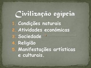 1. Condições naturais
2. Atividades económicas
3. Sociedade
4. Religião
5. Manifestações artísticas
  e culturais.
 
