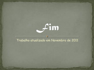Trabalho atualizado em Novembro de 2011
 