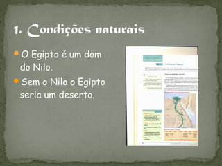 O Egipto é um dom
 do Nilo.
Sem o Nilo o Egipto
 seria um deserto.
 