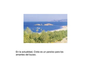 En la actualidad, Creta es un paraíso para los amantes del buceo. 