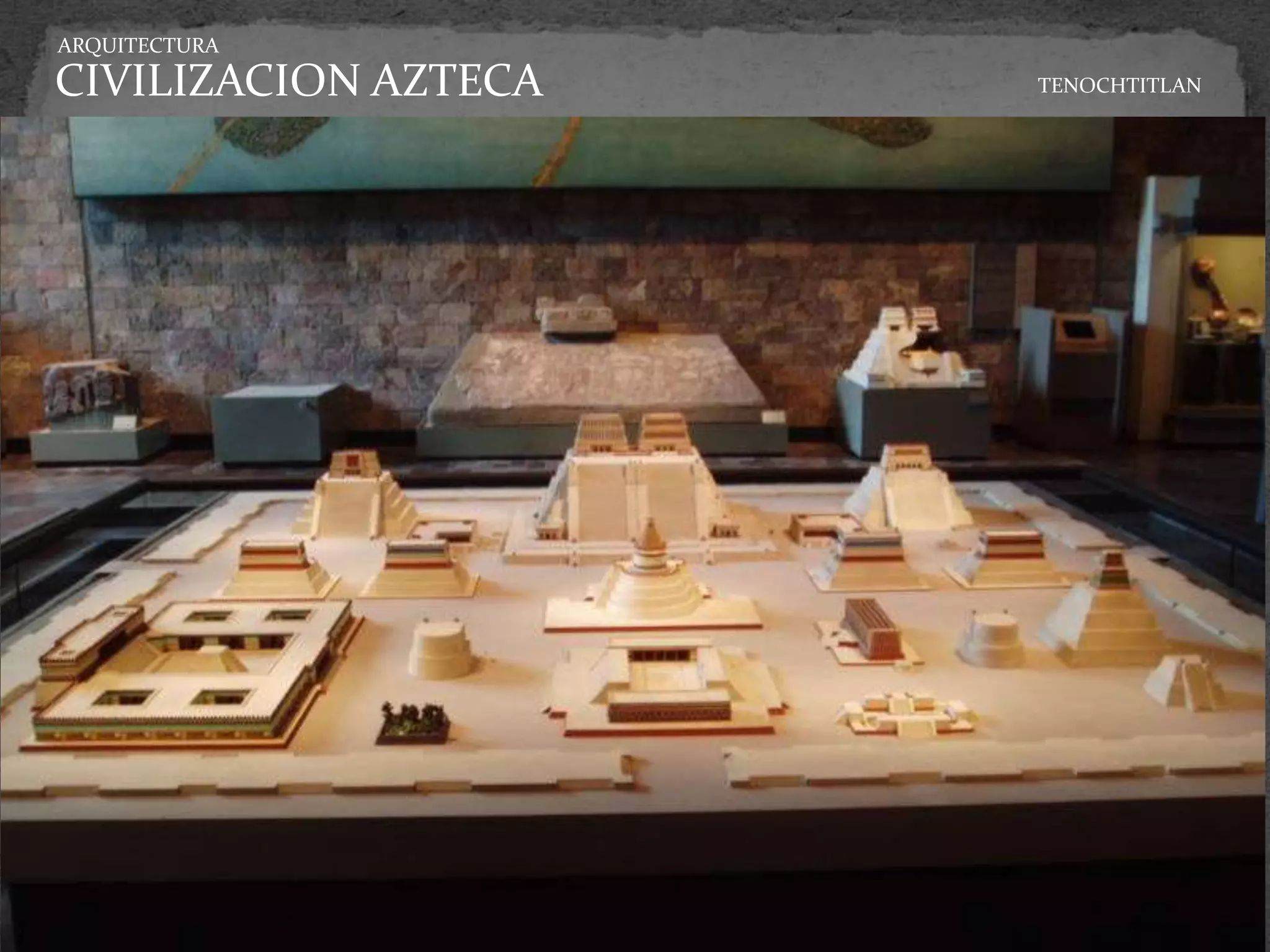 ARQUITECTURA

CIVILIZACION AZTECA   TENOCHTITLAN
 