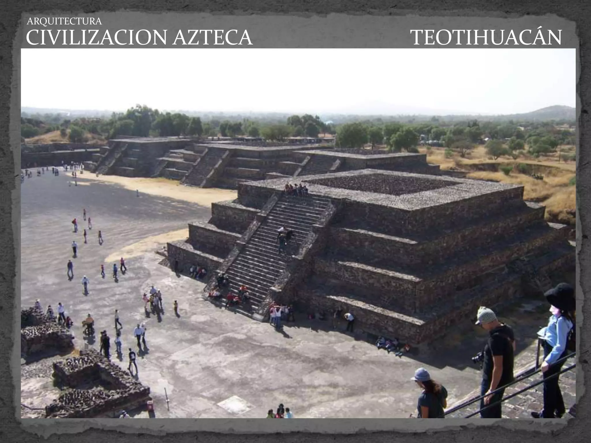 ARQUITECTURA

CIVILIZACION AZTECA   TEOTIHUACÁN
 