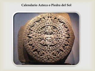 Calendario Azteca o Piedra del Sol
 