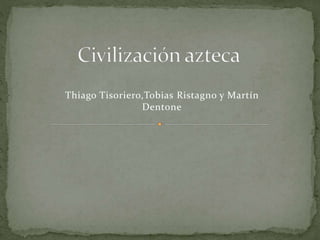 Thiago Tisoriero,Tobias Ristagno y Martín 
Dentone 
 