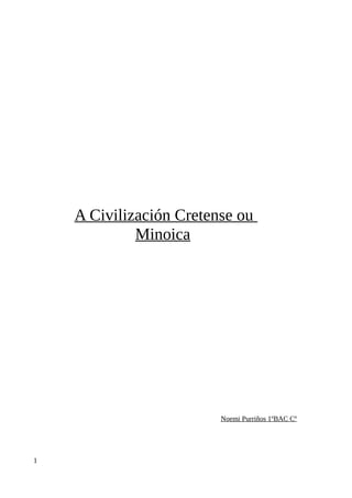 A Civilización Cretense ou
Minoica
Noemi Purriños 1ºBAC Cº
1
 
