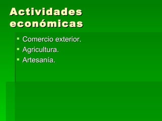 Actividades económicas Comercio exterior. Agricultura. Artesanía. 