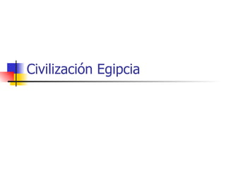 Civilización Egipcia 