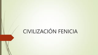 CIVILIZACIÓN FENICIA
 