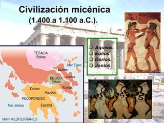 Civilización micénica  (1.400 a 1.100 a.C.).   ,[object Object],[object Object],[object Object],[object Object]