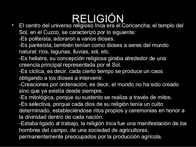 •    RELIGIÓN  El centro del universo religioso Inca era el Coricancha; el templo del  Sol, en el Cuzco, se caracterizó por lo...