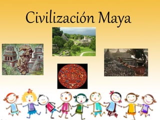 Civilización Maya 
 