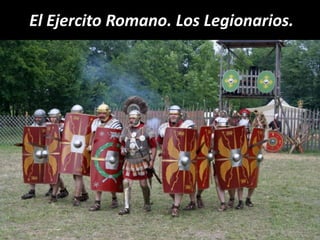 El Ejercito Romano. Los Legionarios.<br />