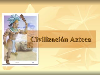 Civilización Azteca  