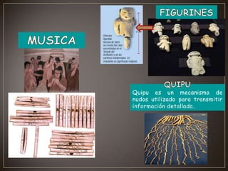 Quipu es un mecanismo de
nudos utilizado para transmitir
información detallada.

 