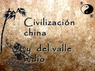 Civilización
china
 y del valle
indio
 