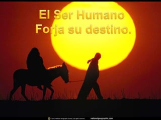 El Ser Humano  Forja su destino. 