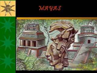 MAYAS
 