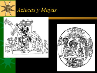 Aztecas y Mayas
 