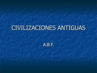 CIVILIZACIONES ANTIGUAS A.B.F. 