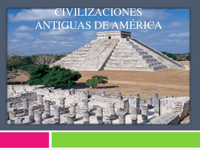 Civilizaciones antiguas de América