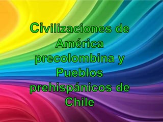 Civilizaciones de América precolombina y Pueblos prehispánicos de Chile 