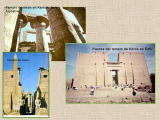 Templo de Amón en Karnak. Sala hipóstila Pilonos del templo de Horus en Edfu Templo de Luxor 