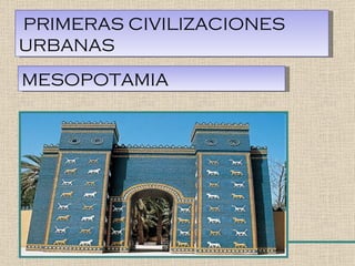 PRIMERAS CIVILIZACIONES URBANAS MESOPOTAMIA 