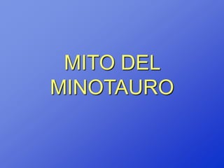 MITO DEL
MINOTAURO
 