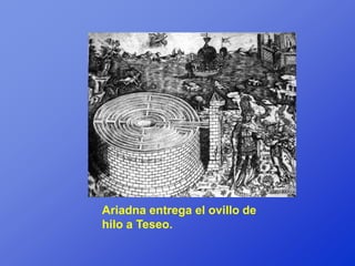 Ariadna entrega el ovillo de
hilo a Teseo.
 