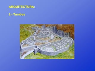 ARQUITECTURA:

2.- Tumbas
 