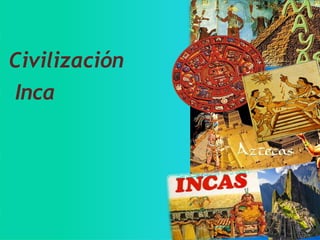 Civilización
Inca
 
