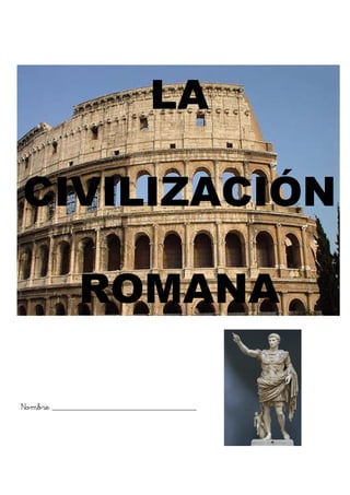 LA
CIVILIZACIÓN
ROMANA
Nombre ________________________________

 