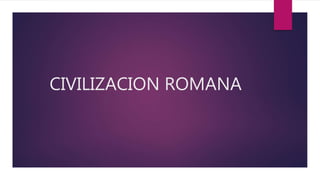 CIVILIZACION ROMANA
 