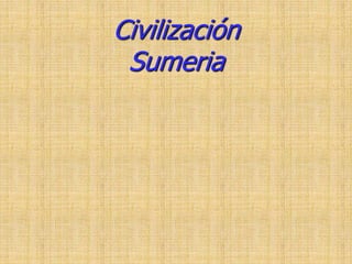 Civilización
Sumeria
 