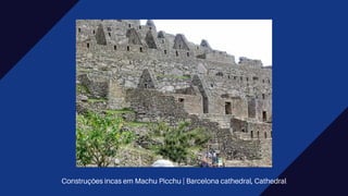Construções incas em Machu Picchu | Barcelona cathedral, Cathedral
 