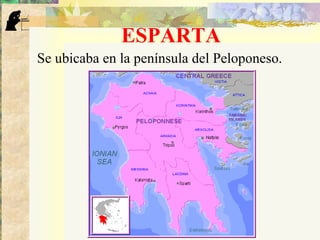 ESPARTA
Se ubicaba en la península del Peloponeso.
 