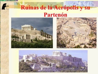 Ruinas de la Acrópolis y su
Partenón
 