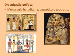 Organização política
• Monarquia hereditária, despótica e teocrática.
 