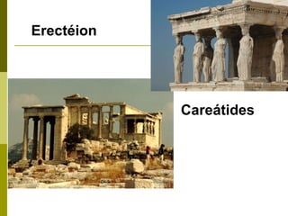 Erectéion Careátides 